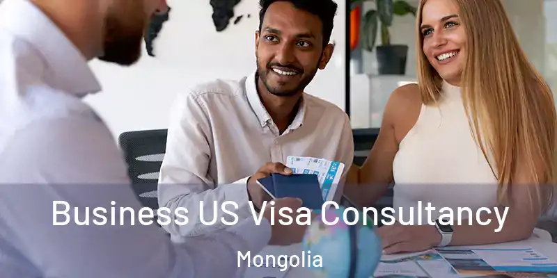  Business US Visa Consultancy Mongolia