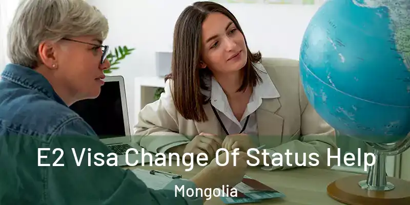  E2 Visa Change Of Status Help Mongolia