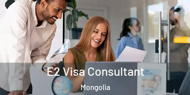  E2 Visa Consultant Mongolia