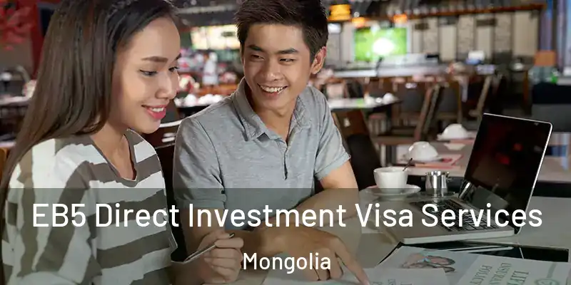 EB5 Direct Investment Visa Services Mongolia