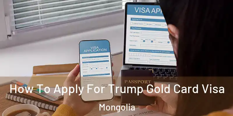  How To Apply For Trump Gold Card Visa Mongolia