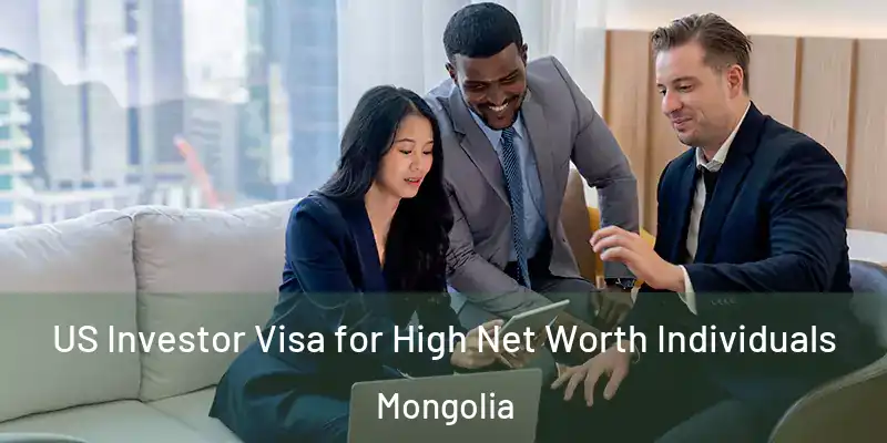  US Investor Visa for High Net Worth Individuals Mongolia