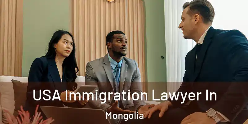  USA Immigration Lawyer In Mongolia
